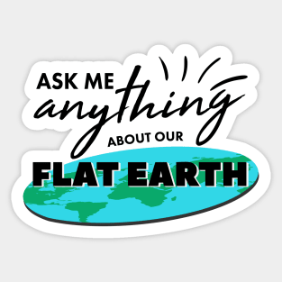 Ask Me Anything About Our Flat Earth For Ballers And Globe Heads Sticker